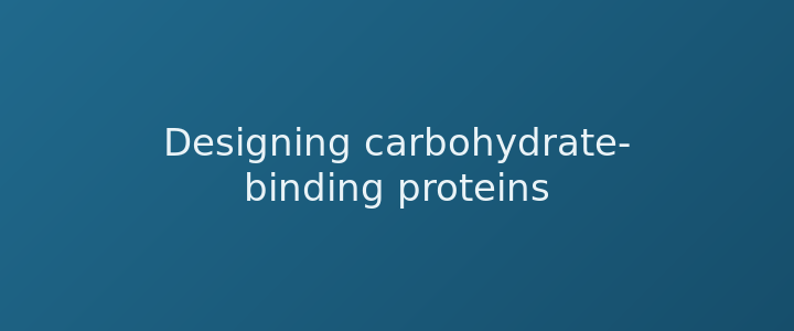 Designing carbohydrate-binding proteins